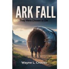 (영문도서)Ark Fall: They Were Chosen to Die Paperback, Independently Published, English, 9798274342841