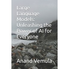 (영문도서) Large Language Models: Unleashing the Power of AI for Everyone Paperback, Independently Published, English, 9798325925443