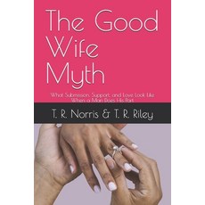 (英文圖書)The Good WIfe Myth: What Submission Support and Love Look Like When a Man Does... 平裝版, Independently Published, 英文