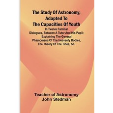(영문도서) The Study of Astronomy adapted to the capacities of youth;In twelve familiar d... Paperback, Alpha Edition, English, 9789364734417