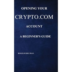 (영문도서) Opening Your Crypto.com Account a Beginner's Guide Hardcover, Rogelio Beltran, English, 9798348502041