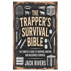 (영문도서)The Trapper's Survival Bible: The Complete Guide to Trapping Hunting and Wilde... Paperback, Independently Published, English, 9798244589801