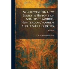 (영문도서)Northwestern New Jersey: A History of Somerset Morris Hunterdon Warren and Su... Paperback, Tradd Street Press, English, 9781025869650 Tradd Street Press, English, 9781025869650