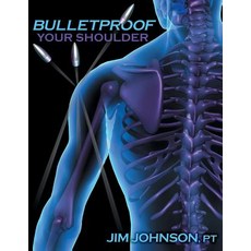 Bulletproof Your Shoulder: Optimizing Shoulder Function to End Pain and Resist Injury Paperback, Gatekeeper Press, English, 9781642376500