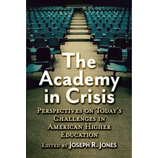 (영문도서)The Academy in Crisis: Perspectives on Today's Challenges in American Higher Edu... Paperback, McFarland & Company, English, 9781476697703