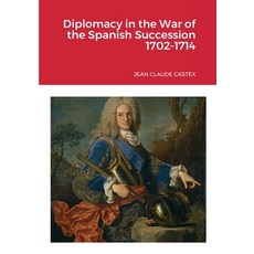 (영문도서) Diplomacy in the War of the Spanish Succession 1702-1714 Paperback, Lulu.com, English, 9781678153649