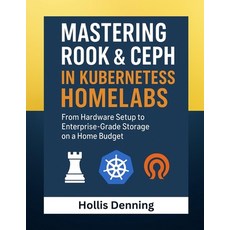 (영문도서)Mastering Rook & Ceph in Kubernetes Homelabs: From Hardware Setup to Enterprise-... Paperback, Independently Published, English, 9798271645815
