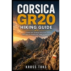 (英文圖書)Corsica GR20 Hiking Guide: Stage-by-Stage Routes Refuges & Essential Trek Planning 平裝版, Independently Published, 英文