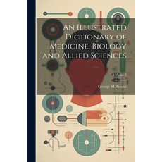 (영문도서) An Illustrated Dictionary of Medicine Biology and Allied Sciences; Volume 2 Paperback, Legare Street Press, English, 9781021458988