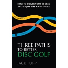 Three Paths to Better Disc Golf: How to Lower Your Scores and Enjoy the Game More Paperback, Independently Published, English, 9798669736538