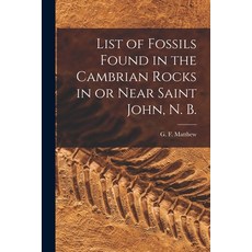 (영문도서) List of Fossils Found in the Cambrian Rocks in or Near Saint John N. B. [microform] Paperback, Legare Street Press, English, 9781013301339