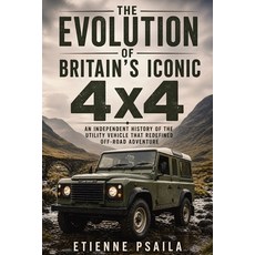 (영문도서)The Evolution of Britain's Iconic 4x4: An Independent History of the Utility Veh... Paperback, Publishdrive, English, 9798901945407 Publishdrive, English, 9798901945407