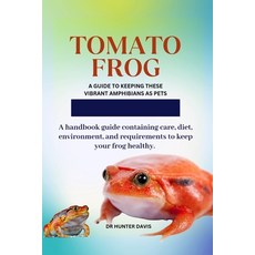 (영문도서) Tomato Frog: A Guide to Keeping These Vibrant Amphibians as Pets Paperback, Independently Published, English, 9798321797556