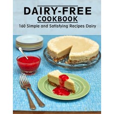 (영문도서) Dairy-Free Cookbook: 160 Simple and Satisfying Recipes Dairy Paperback, Independently Published, English, 9798513710899