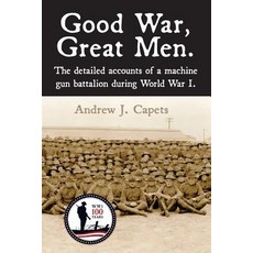 (영문도서) Good War Great Men.: The detailed accounts of a machine gun battalion during W... Paperback, Andrew Capets, English, 9780692116470