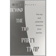 (영문도서) Beyond The Two Party Trap: The rise and potential of America's Third Parties Paperback, Independently Published, English, 9798329881097