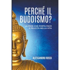 (영문도서) Perché Il Buddismo: La Fede Che Porta Pace E Felicitá Nella Vita Paperback, Alessandro Rossi, English, 9798215035825