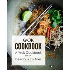 Wok Cookbook: A Wok Cookbook with Delicious Stir Fries (2nd Edition) Paperback, Independently Published