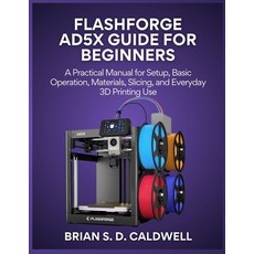 (영문도서)Flashforge Ad5x Guide for Beginners: A Practical Manual for Setup Basic Operati... Paperback, Independently Published, English, 9798242820739