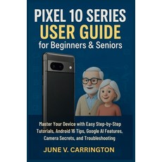 (영문도서)Pixel 10 Series User Guide for Beginners & Seniors: Master Your Device with Easy... Paperback, Independently Published, English, 9798269029450