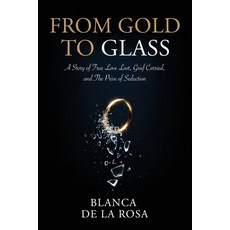 (영문도서)From Gold to Glass: A story of true love lost Grief carried and the price of s... Paperback, Hmd Publishing, English, 9781835565322