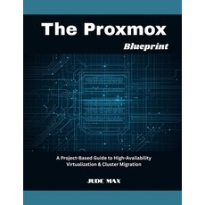 (영문도서)The Proxmox Blueprint: A Project-Based Guide to High-Availability Virtualization... Paperback, Independently Published, English, 9798264105968