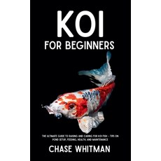 (영문도서)Koi for Beginners: The Ultimate Guide to Raising and Caring for Koi Fish - Tips... Paperback, Independently Published, English, 9798291622902