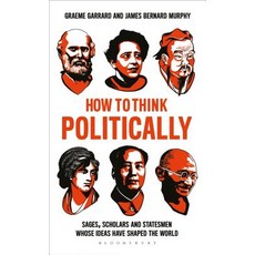 (영문도서) How to Think Politically: Sages Scholars and Statesmen Whose Ideas Have Shaped... Paperback, Bloomsbury Continuum, English, 9781472961785