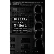 Barbara and My Boys: Life Stories of Change Community and Purpose. Paperback, Debra Warner Psy.D., English, 9780578531588