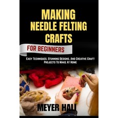 (영문도서)Making Needle Felting Crafts for Beginners: Easy Techniques Stunning Designs A... Paperback, Independently Published, English, 9798272648907 Independently Published, English, 9798272648907