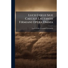(英文圖書)Lucii Coelii Siue Caecilii Lactantii Firmiani Opera Omnia 平裝版, Nabu Press, 英文