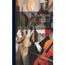 (영문도서) El Capitan: Comic Opera in Three Acts Hardcover, Legare Street Press, English, 9781021102843