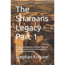 (英文書)The Shamans Legacy - Part 1： Uncover the mysteries of Göbekli Tepe and ancient s... 平裝版, Independently Published, 英文
