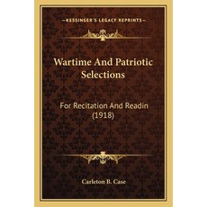 (영문도서) Wartime And Patriotic Selections: For Recitation And Readin (1918) Paperback, Kessinger Publishing, English, 9781165770069