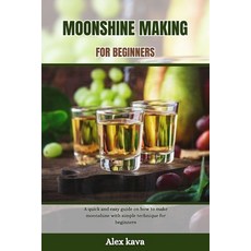 (영문도서) Moonshine Making for Beginners: A quick and easy guide on how to make moonshine with simple t... Paperback, Independently Published, English, 9798871879917