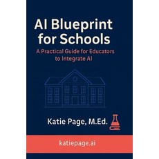 (영문도서)AI Blueprint for Schools: A Practical Guide for Educators to Integrate AI Paperback, Independently Published, English, 9798289663016