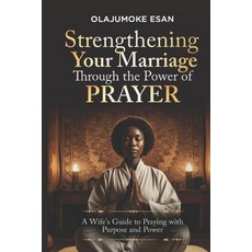 (영문도서)Strengthening Your Marriage Through The Power Of Prayer: A Wife's Guide to Prayi... Paperback, Independently Published, English, 9798268730166