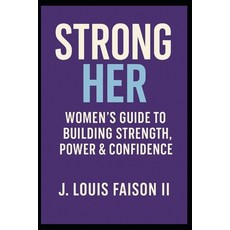 (영문도서)Strong Her: Women's Guide to Building Strength Power & Confidence Paperback, Independently Published, English, 9798268292961 Independently Published, English, 9798268292961