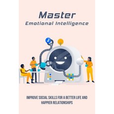 Master Emotional Intelligence: Improve Social Skills For A Better Life And Happier Relationships: Le... Paperback, Independently Published, English, 9798737015503