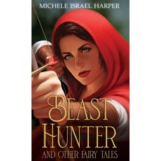 (영문도서) Beast Hunter and Other Fairy Tales Hardcover, Love2readlove2write Publish..., English, 9781943788699