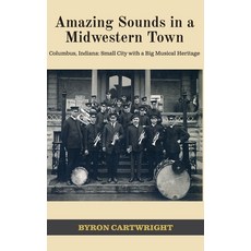 (英文圖書)Amazing Sounds in a Midwestern Town: Columbus Indiana: Small City with a Big Mu... 精裝版, Pathbinder Publishing LLC, 英文