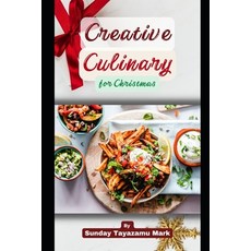 (영문도서) Creative Culinary for Christmas: Enjoying Every Bit of Christmas on the Table Paperback, Independently Published, English, 9798361516568