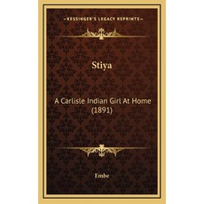 Stiya: A Carlisle Indian Girl At Home (1891) Hardcover, Kessinger Publishing