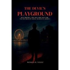 (영문도서)The Devil's Playground: H.H. Holmes the 1893 Chicago Fair and the Birth of Ser... Paperback, Independently Published, English, 9798299004755