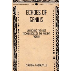 (영문도서)Echoes of Genius: Unlocking the Lost Technologies of the Ancient World Paperback, Mindful Pages, English, 9789371340342
