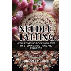 (영문도서)Needle Tatting: Needle Tatting Book with Step by Step Instructions and Projects Paperback, Independently Published, English, 9798283660189 Independently Published, English, 9798283660189