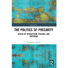 (영문도서) The Politics of Precarity: Spaces of Extractivism Violence and Suffering Paperback, Routledge, English, 9781032014234