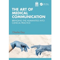 (영문도서) The Art of Medical Communication: Bringing the Humanities Into Clinical Practice Paperback, CRC Press, English, 9781032272726