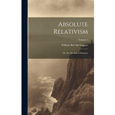(영문도서) Absolute Relativism; or the Absolute in Relation; Volume 1 Hardcover, Legare Street Press, English, 9781019880005