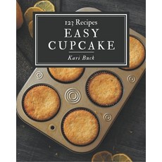123 Easy Cupcake Recipes: A Timeless Easy Cupcake Cookbook Paperback, Independently Published, English, 9798570771529
